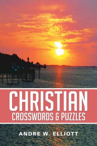 Title: Christian Crosswords & Puzzles, Author: Andre W. Elliott