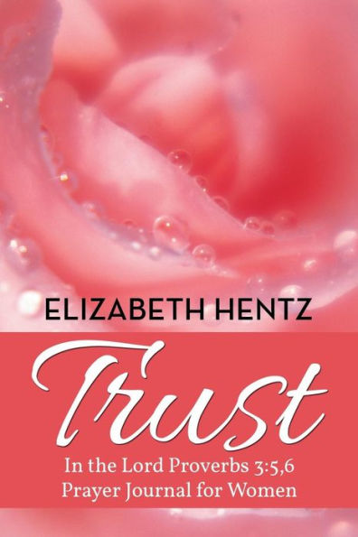 Trust: the Lord Proverb 3:5,6 Prayer Journal for Women