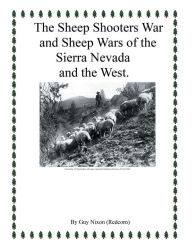 Title: The Sheep Shooters War and Sheep Wars of the Sierra Nevada and Thewest., Author: Guy Nixon