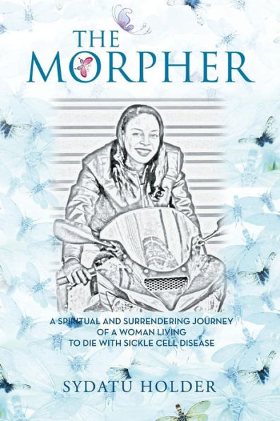 "THE MORPHER": A Spiritual And Surrendering Journey Of Woman Living To Die With Sickle Cell Disease