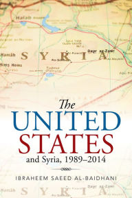 Title: The United States and Syria, 1989-2014, Author: Ibraheem Saeed Al-Baidhani