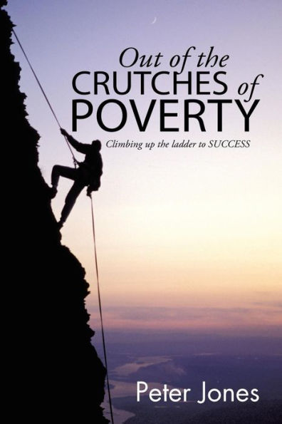 Out of the crutches POVERTY: Climbing up ladder to SUCCESS