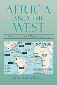 Title: Africa and the West: A History and Reparations, Author: Odi Moghalu