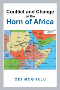 Title: Conflict and Change in the Horn of Africa, Author: Odi Moghalu