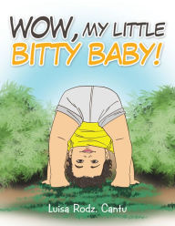 Title: Wow, My Little Bitty Baby!, Author: Luisa Cantu