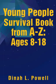 Title: Young People Survival Book from A-Z: Ages 8-18, Author: Dinah L. Powell