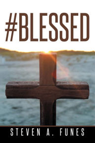 Title: #Blessed, Author: Steven A. Funes
