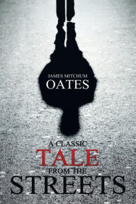 Title: A Classic Tale from the Streets, Author: James Mitchum Oates