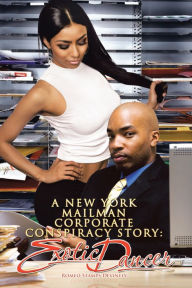 Title: A New York Mailman Corporate Conspiracy Story: Exotic Dancer, Author: Romeo Stamps Devinely