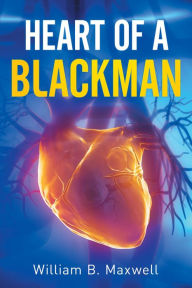 Title: Heart of a Blackman, Author: William B. Maxwell
