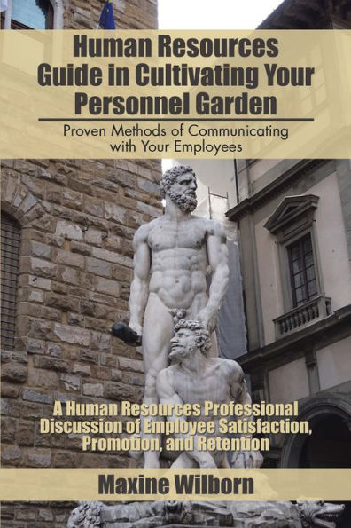 Human Resources Guide in Cultivating Your Personnel Garden: Proven Methods of Communicating with Your Employees