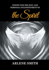 Title: Poetry for the Soul and Personal Enlightenment of the Spirit, Author: Arlene Smith