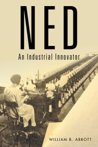 Title: Ned: An Industrial Innovator, Author: William B. Abbott