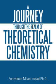 Title: A Journey Through the Realm of Theoretical Chemistry, Author: Fereydoon Milani-nejad