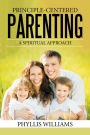 Principle-Centered Parenting:: A Spiritual Approach