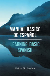 Title: Manual Basico De Español: Learning Basic Spanish, Author: Dellys Gordon