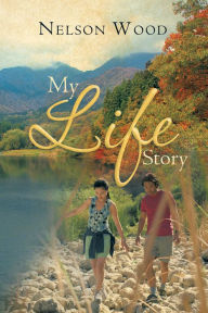 Title: My Life Story, Author: Nelson Wood