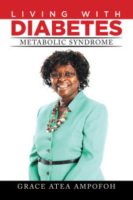 Title: Living with Diabetes: Metabolic Syndrome, Author: GRACE ATEA AMPOFOH