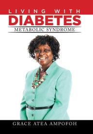 Title: LIVING With DIABETES: Metabolic Syndrome, Author: Grace Atea Ampofoh