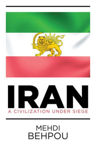 Title: Iran: A Civilization Under Siege, Author: Mehdi Behpou