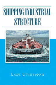 Title: Shipping Industrial Structure, Author: Ladi Utieyione