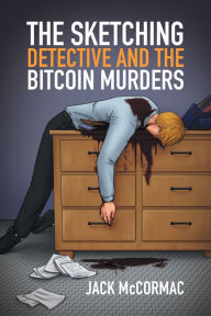 Title: The Sketching Detective and the Bitcoin Murders, Author: Jack McCormac