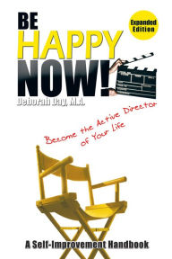 Title: Be Happy Now!: Become the Active Director of Your Life, Author: Deborah Day