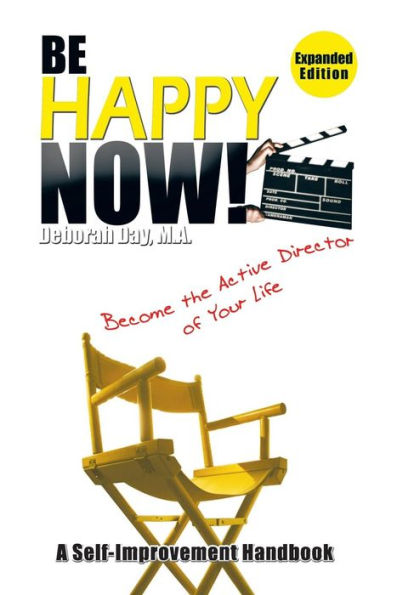 Be Happy Now!: Become the Active Director of Your Life