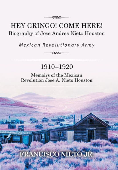 Hey Gringo! Come Here!: Biography of Jose Andres Nieto Houston