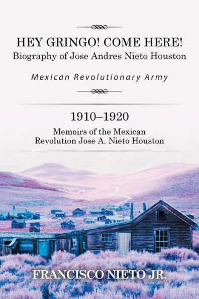HEY GRINGO! COME HERE!: Biography of Jose Andres Nieto Houston