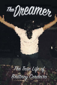 Title: The Dreamer: The True Life of Brittney Cordeiro, Author: Brittney Cordeiro