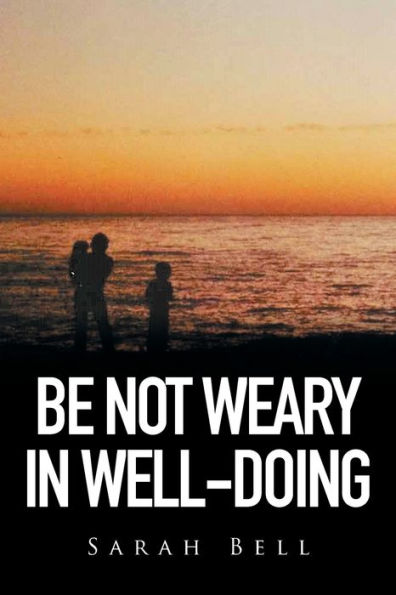 Be Not Weary Well-Doing