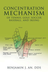 Title: Concentration Mechanism of Tennis, Golf, Soccer, Baseball, and Skiing, Author: Benjamin J. An