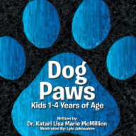 Title: Dog Paws: Kids 1-4 Years of Age., Author: Dr. Katari Lisa Marie McMillion