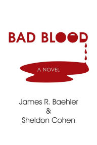 Title: Bad Blood: A Novel, Author: James R. Baehler