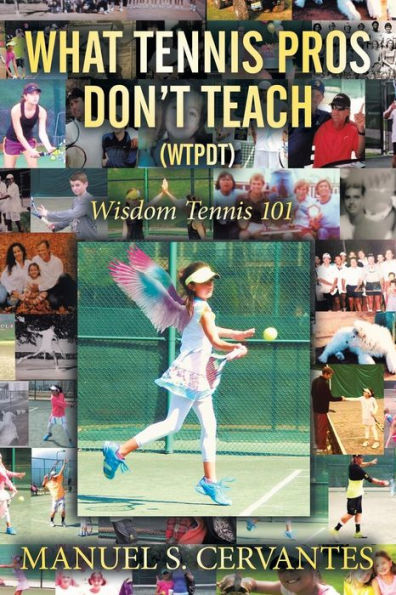 What Tennis Pros Don't Teach (Wtpdt): Wisdom 101