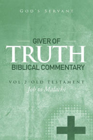 Title: Giver of Truth Biblical Commentary-Vol. 2: Old Testament, Author: God's Servant