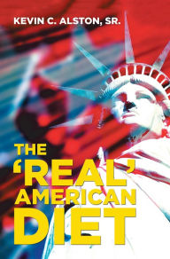 Title: The 'Real' American Diet, Author: Kevin C. Alston Sr.