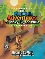 Title: The Mountain Adventures of Ricky, JJ, and Willie, Author: Rosalie Coffelt