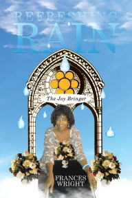 Title: Refreshing Rain: The Joy Bringer, Author: Frances Wright