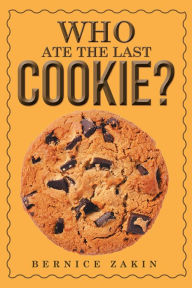 Title: Who Ate the Last Cookie?, Author: Bernice Zakin