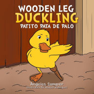 Title: Wooden Leg Duckling: Patito Pata de Palo, Author: Angeles Samper