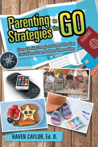 Title: Parenting Strategies on the Go: Diverse Teaching Strategies for Parents Who Want Their Children to Learn No Matter Where or When, Author: Haven Caylor Ed. D.