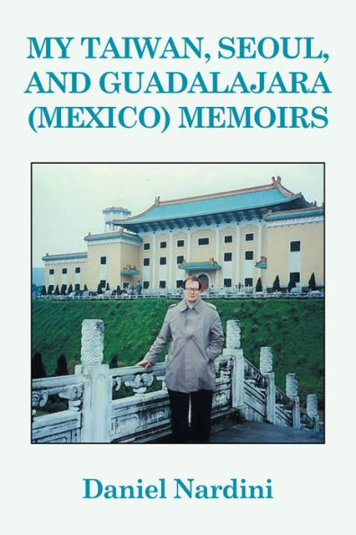 My Taiwan, Seoul, and Guadalajara (Mexico) Memoirs