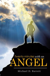 Title: Twenty Minutes with an Angel, Author: Michael D. Barrett