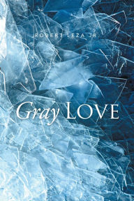 Title: Gray Love, Author: Robert Leza Jr.