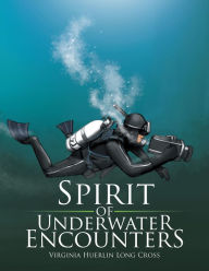 Title: Spirit of Underwater Encounters, Author: Virginia Huerlin Long Cross