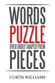 Title: Words Puzzle over Oddly Shaped Poem Pieces, Author: Curtis Williams