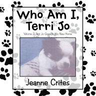 Title: Who Am I, Terri Jo: Volume 2: Terri Jo Goes to His New Home, Author: Jeanne Crites