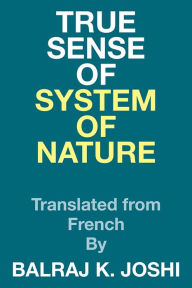Title: True Sense of System of Nature: Translated from French By, Author: Balraj K. Joshi
